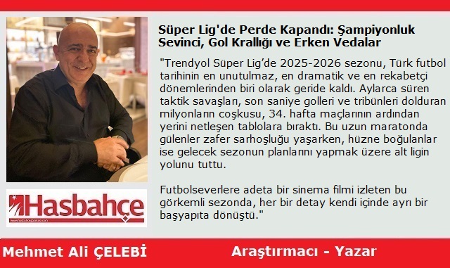 Süper Lig’de Perde Kapandı: Şampiyonluk Sevinci, Gol Krallığı ve Erken Vedalar