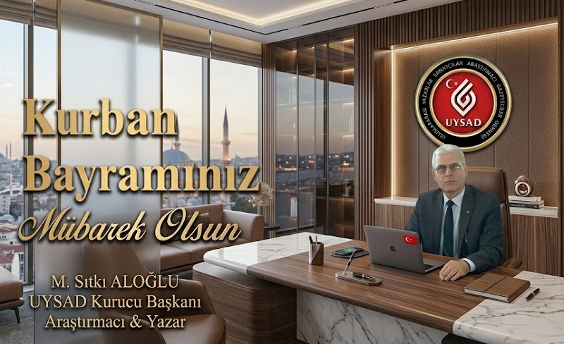 UYSAD Kurucu Başkanı M.Sıtkı ALOĞLU’ndan Kurban Bayramı Mesajı