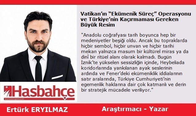 Vatikan’ın “Ekümenik Süreç” Operasyonu ve Türkiye’nin Kaçırmaması Gereken Büyük Resim