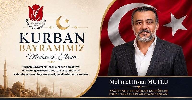 Kağıthane Berberler ve Kuaförler Odası Başkanı Mehmet İhsan Mutlu‘dan Kurban Bayramı Mesajı