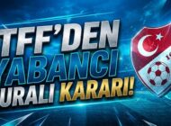 Türk Futbolunda Yeni Dönem: TFF 10+4 Yabancı Kuralını Resmen Açıkladı
