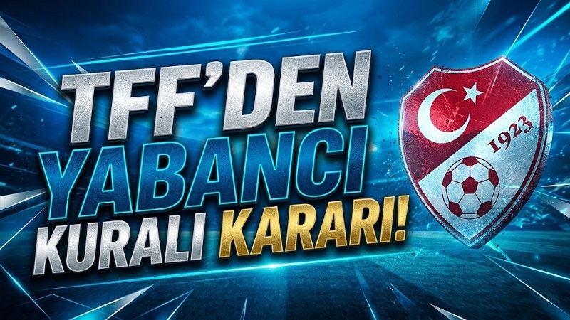 Türk Futbolunda Yeni Dönem: TFF 10+4 Yabancı Kuralını Resmen Açıkladı