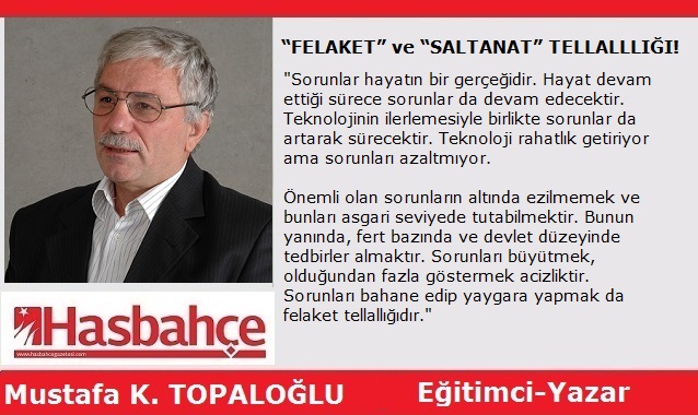 “FELAKET” ve “SALTANAT” TELLALLLIĞI!