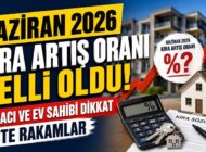 Haziran 2026 Kira Artış Oranı Belli Oldu