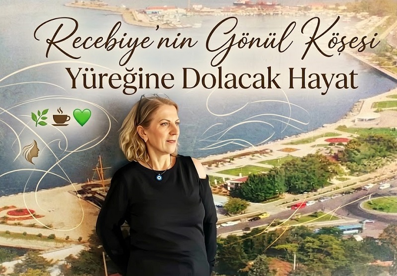 Recebiye’nin Gönül Köşesi: Yüreğine Dolacak Hayat