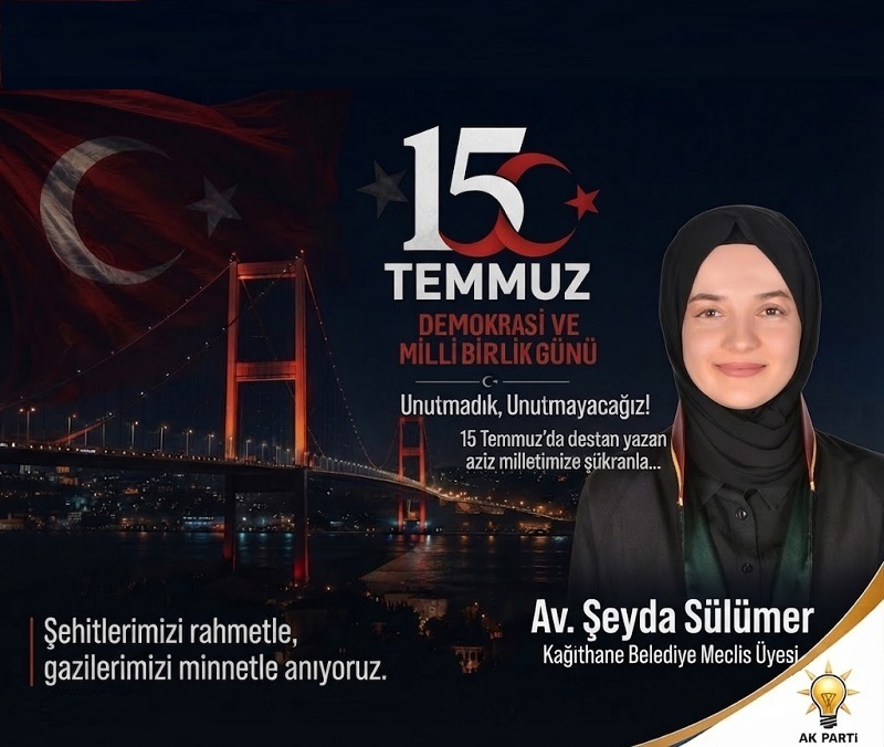 AK Parti Kağıthane Belediye Meclis Üyesi Av. Şeyda SÜLÜMER’den 15 Temmuz Mesajı