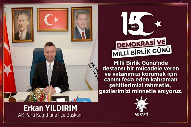 AK Parti Kağıthane İlçe Başkanı Erkan Yıldırım’dan 15 Temmuz Mesajı: “Milli İradeye Uzanan Eller Millet Tarafından Kırılmıştır”