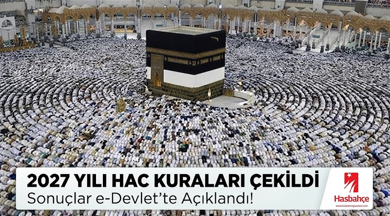 2027 Yılı Hac Kuraları Çekildi: Sonuçlar E-Devlet’te Açıklandı!