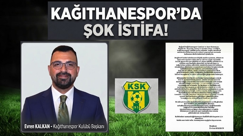 KAĞITHANESPOR’DA DEPREM: BAŞKAN EVREN KALKAN İSTİFA ETTİ