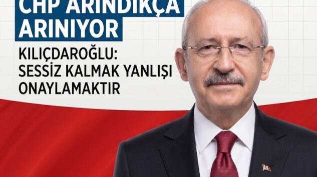 CHP ARINDIKÇA ARINIYOR – KILIÇDAROĞLU: SESSİZ KALMAK YANLIŞI ONAYLAMAKTIR