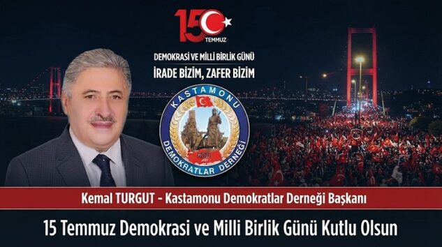 Kastamonu Demokratlar Derneği Başkanı Kemal TURGUT’tan 15 Temmuz Mesajı