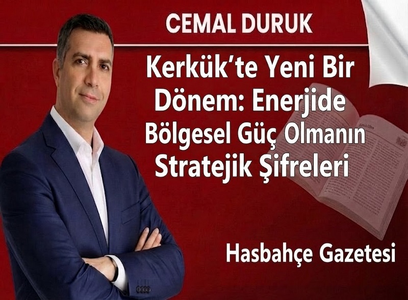 Kerkük’te Yeni Bir Dönem: Enerjide Bölgesel Güç Olmanın Stratejik Şifreleri