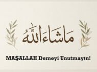 MAŞALLAH Demeyi Unutmayın!