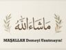 MAŞALLAH Demeyi Unutmayın!