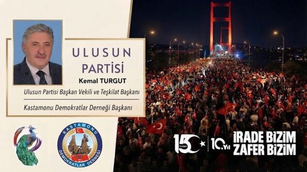Ulusun Partisi Başkan Vekili Kemal TURGUT’tan 15 Temmuz Mesajı