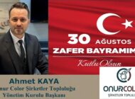 Onur Color Şirketler Topluluğu Yönetim Kurulu Başkanı Ahmet KAYA’dan Zafer Bayramı Mesajı