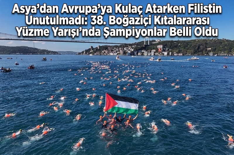 Asya’dan Avrupa’ya Kulaç Atarken Filistin Unutulmadı: 38. Boğaziçi Kıtalararası Yüzme Yarışı’nda Şampiyonlar Belli Oldu