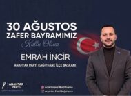 Anahtar Parti Kağıthane İlçe Başkanı Emrah İncir’den 30 Ağustos Zafer Bayramı Mesajı