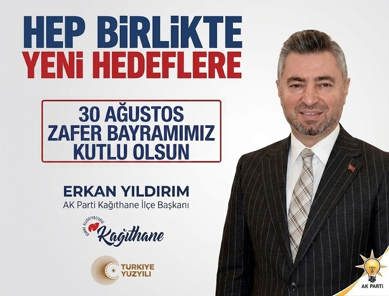 AK Parti Kağıthane İlçe Başkanı Erkan Yıldırım’dan 30 Ağustos Zafer Bayramı Mesajı