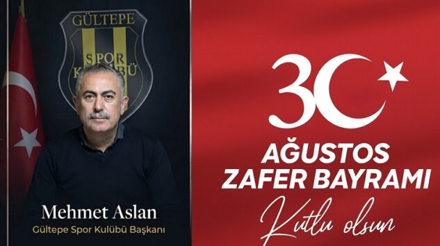 Gültepe Spor Kulübü Başkanı Mehmet Aslan’dan 30 Ağustos Zafer Bayramı Mesajı
