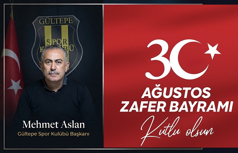 Gültepe Spor Kulübü Başkanı Mehmet Aslan’dan 30 Ağustos Zafer Bayramı Mesajı