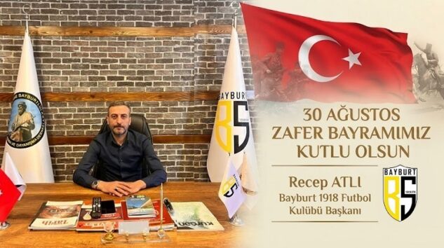 Bayburt 1918 Futbol Kulübü Başkanı Recep ATLI’dan 30 Ağustos Zafer Bayramı Mesajı