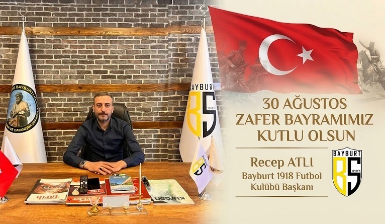 Bayburt 1918 Futbol Kulübü Başkanı Recep ATLI’dan 30 Ağustos Zafer Bayramı Mesajı