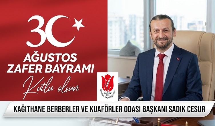 Kağıthane Berberler ve Kuaförler Odası Başkanı Sadık Cesur’dan 30 Ağustos Zafer Bayramı Mesajı