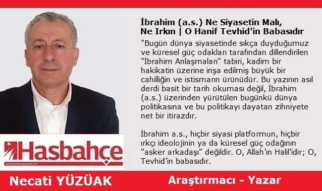 İbrahim (a.s.) Ne Siyasetin Malı, Ne Irkın. O Hanif Tevhid’in Babasıdır