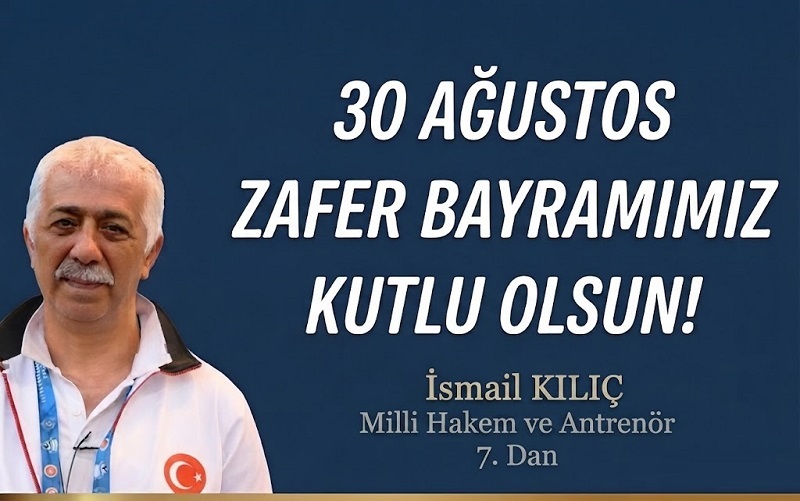 Kılıç Taekwondo Spor Kulübü Başkanı İsmail Kılıç’tan 30 Ağustos Zafer Bayramı Mesajı