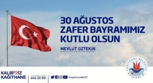 Kağıthane Belediye Başkanı Mevlüt ÖZTEKİN’den 30 Ağustos Zafer Bayramı Mesajı