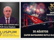 USPUM Genel Başkanı Muhammed Taha GERGERLİOĞLU’ndan 30 Ağustos Zafer Bayramı Mesajı