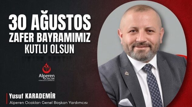 Alperen Ocakları Genel Başkan Yardımcısı Yusuf KARADEMİR’den 30 Ağustos Zafer Bayramı Mesajı