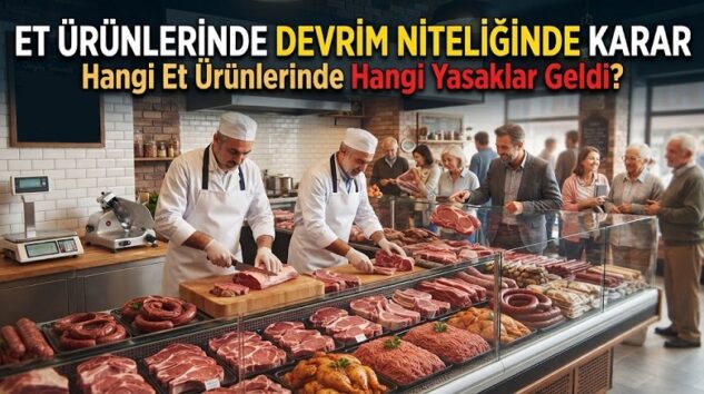 Et Ürünlerinde Devrim Niteliğinde Karar | Hangi Et Ürünlerinde Hangi Yasaklar Geldi?