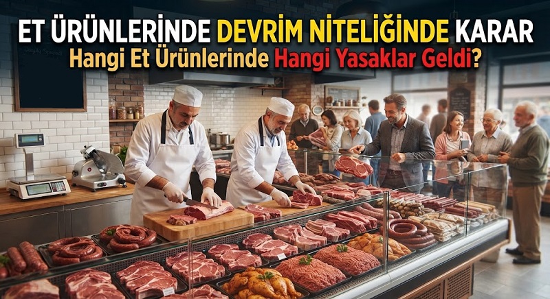 Et Ürünlerinde Devrim Niteliğinde Karar | Hangi Et Ürünlerinde Hangi Yasaklar Geldi?