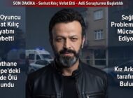 Sanat Dünyasını Yasa Boğan Vefat: Oyuncu Serhat Kılıç Kağıthane’deki Evinde Ölü Bulundu
