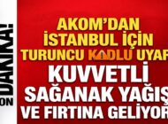 AKOM’dan İstanbul İçin Turuncu Kodlu Uyarı: Kuvvetli Sağanak ve Fırtına Geliyor!