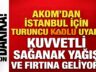 AKOM’dan İstanbul İçin Turuncu Kodlu Uyarı: Kuvvetli Sağanak ve Fırtına Geliyor!
