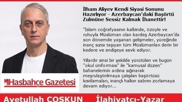 İlham Aliyev Kendi Siyasi Sonunu Hazırlıyor – Azerbaycan’daki Başörtü Zulmüne Sessiz Kalmak İhanettir!