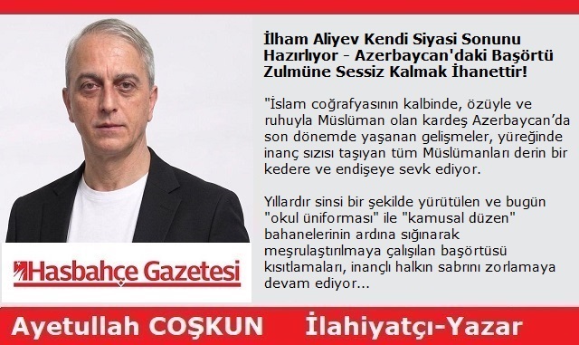 İlham Aliyev Kendi Siyasi Sonunu Hazırlıyor – Azerbaycan’daki Başörtü Zulmüne Sessiz Kalmak İhanettir!