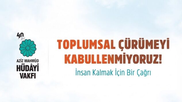 Aziz Mahmud Hüdâyi Vakfı’ndan Hayati Uyarı: “Toplumsal Çürümeyi Kabullenmiyoruz!”