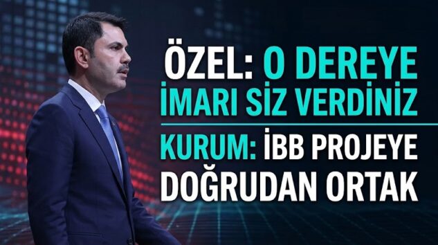 Özel “O Dereye İmarı Siz Verdiniz” Dedi, Bakan Kurum “İBB Projeye Doğrudan Ortak” Yanıtını Verdi
