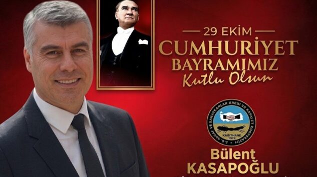 Kağıthane Esnaf ve Sanatkarlar Kredi ve Kefalet Kooperatifi Başkanı Bülent Kasapoğlu’ndan 29 Ekim Cumhuriyet Bayramı Mesajı