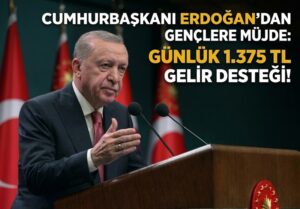 Cumhurbaşkanı Erdoğan’dan Gençlere Müjde: Günlük 1.375 TL Gelir Desteği!