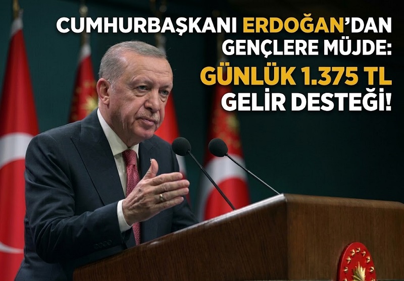 Cumhurbaşkanı Erdoğan’dan Gençlere Müjde: Günlük 1.375 TL Gelir Desteği!