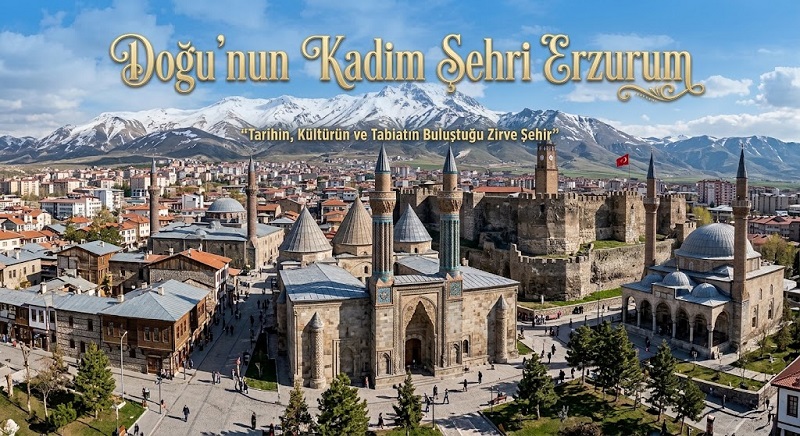Doğu’nun Kadim Şehri Erzurum: Bilimin Işığında Kalkınma ve 21. Yüzyıl Vizyonu