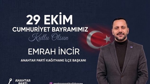 Anahtar Parti Kağıthane İlçe Başkanı Emrah İncir’den 29 Ekim Cumnhuriyet Bayramı Mesajı
