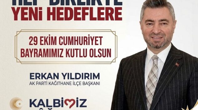 AK Parti Kağıthane İlçe Başkanı Erkan Yıldırım’dan 29 Ekim Cumhuriyet Bayramı Mesajı