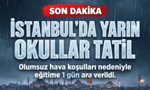İSTANBUL’DA YARIN EĞİTİM VE ÖĞRETİME ARA VERİLDİ: VALİLİK’TEN OLUMSUZ HAVA KOŞULLARI AÇIKLAMASI