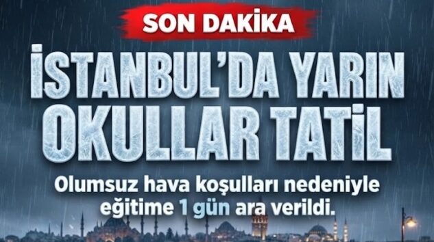 İSTANBUL’DA YARIN EĞİTİM VE ÖĞRETİME ARA VERİLDİ: VALİLİK’TEN OLUMSUZ HAVA KOŞULLARI AÇIKLAMASI